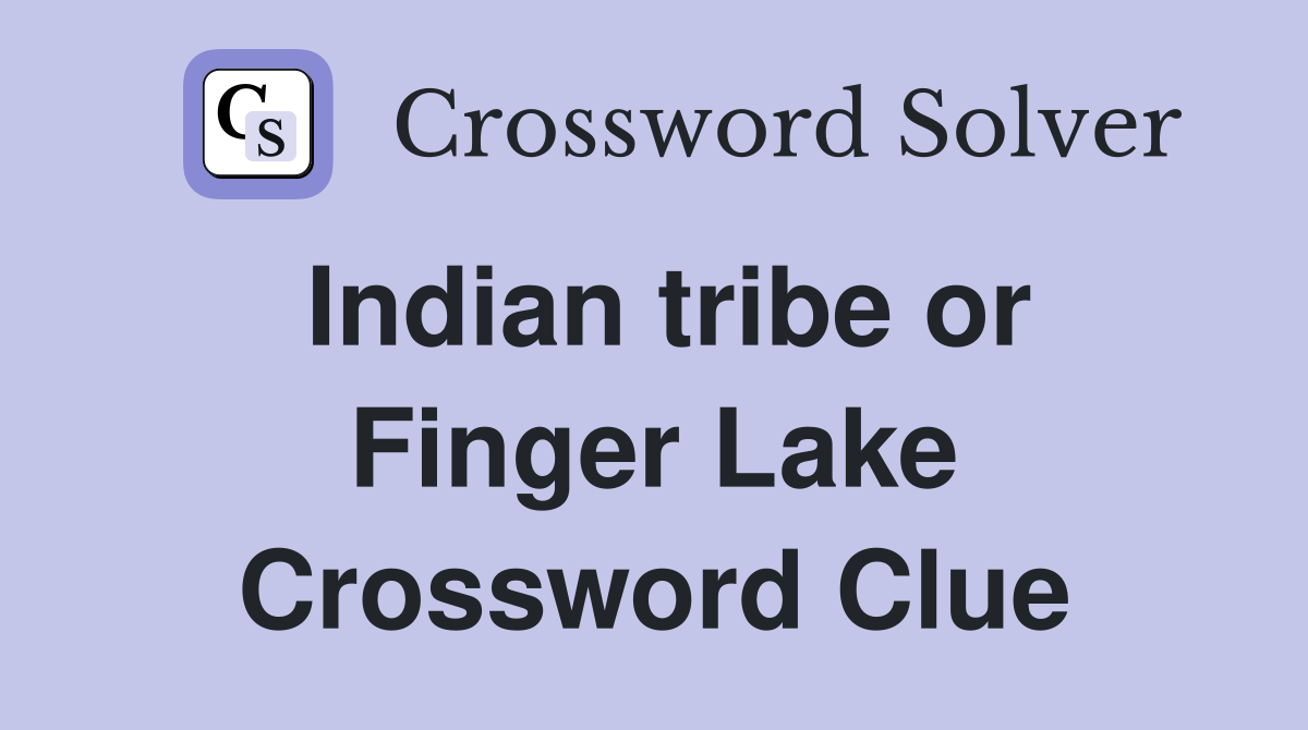 Indian tribe or Finger Lake Crossword Clue