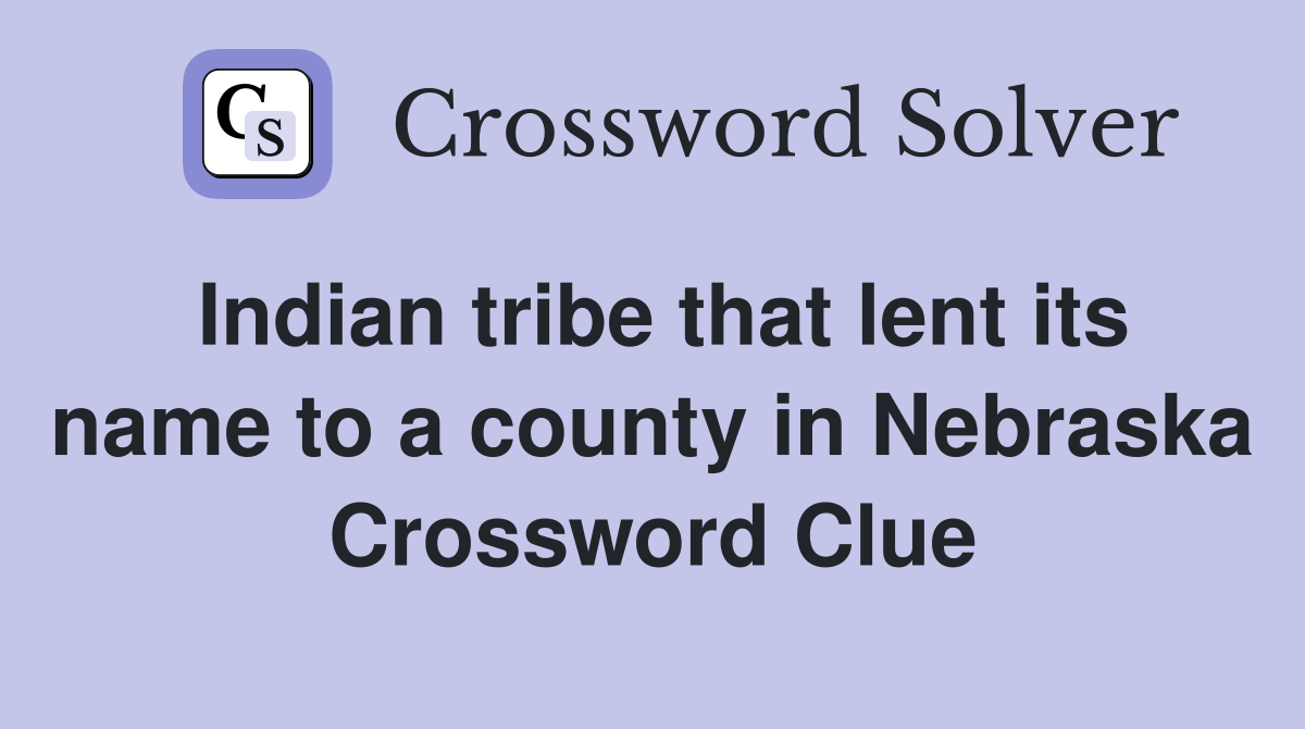 Indian tribe that lent its name to a county in Nebraska Crossword Clue