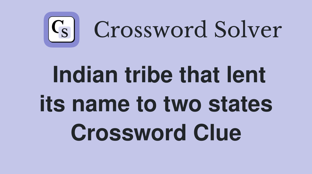 Indian tribe that lent its name to two states Crossword Clue