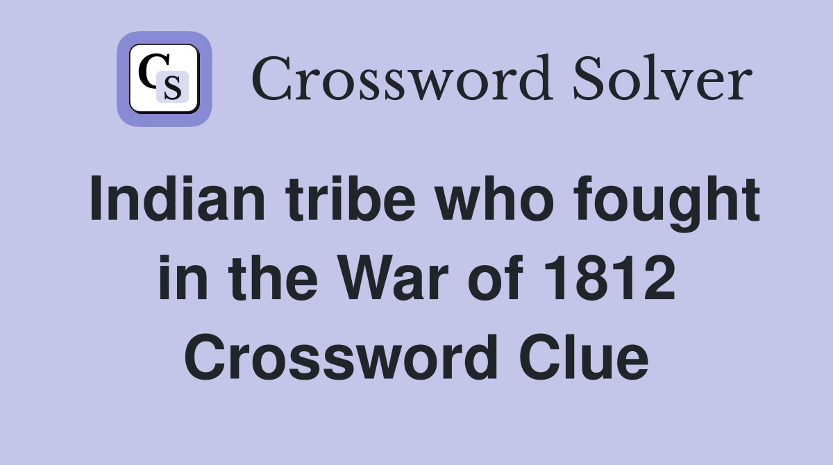 Indian tribe who fought in the War of 1812 Crossword Clue