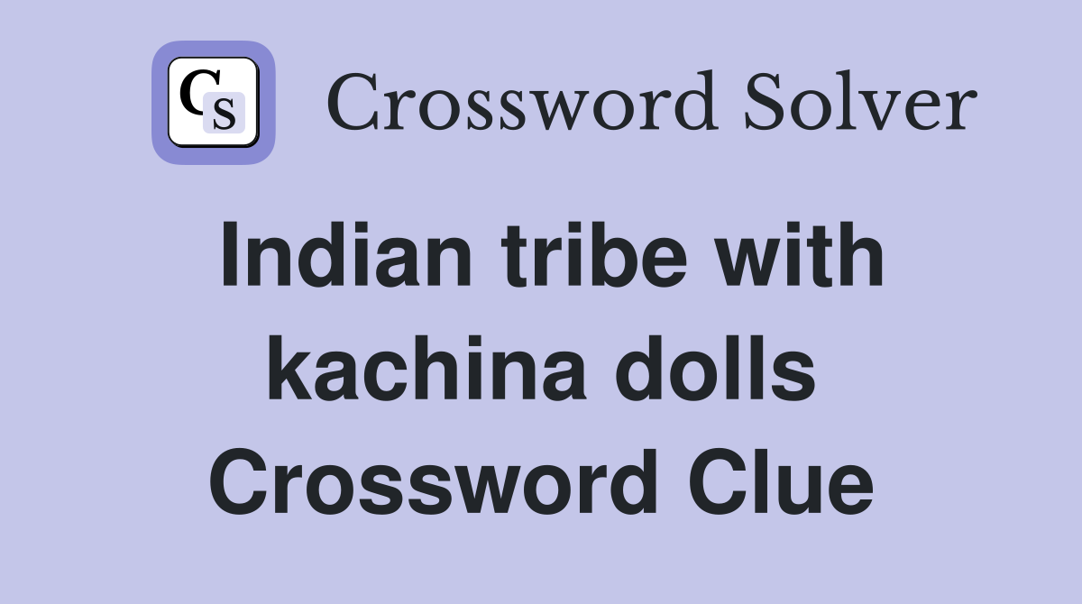 Indian tribe with kachina dolls Crossword Clue