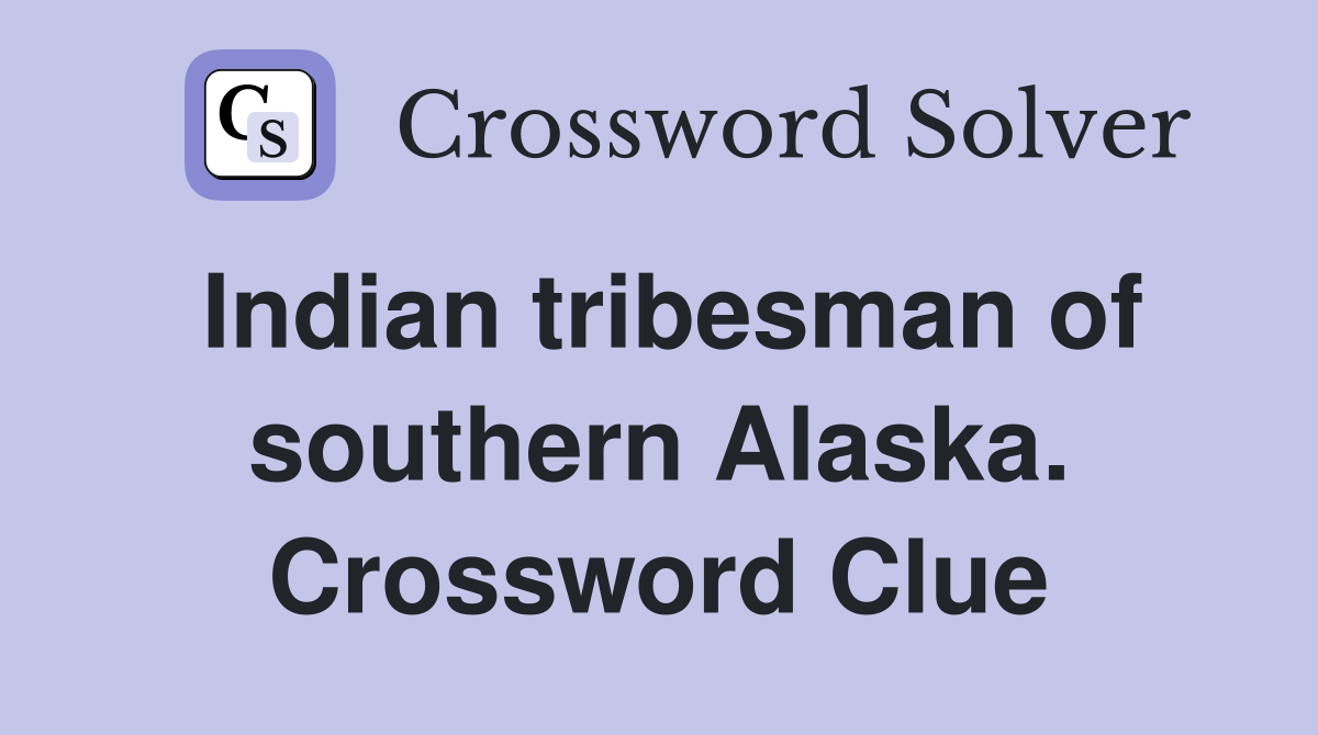 Indian tribesman of southern Alaska. Crossword Clue
