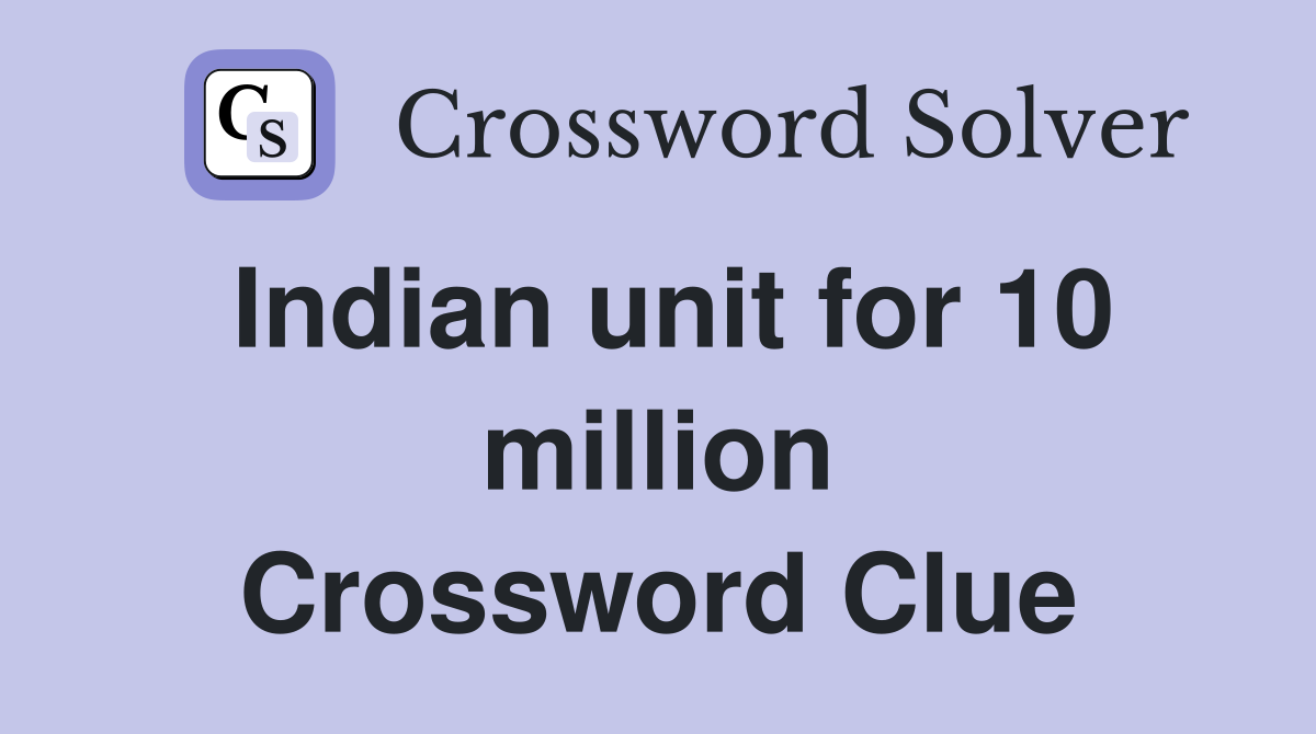 Indian unit for 10 million Crossword Clue