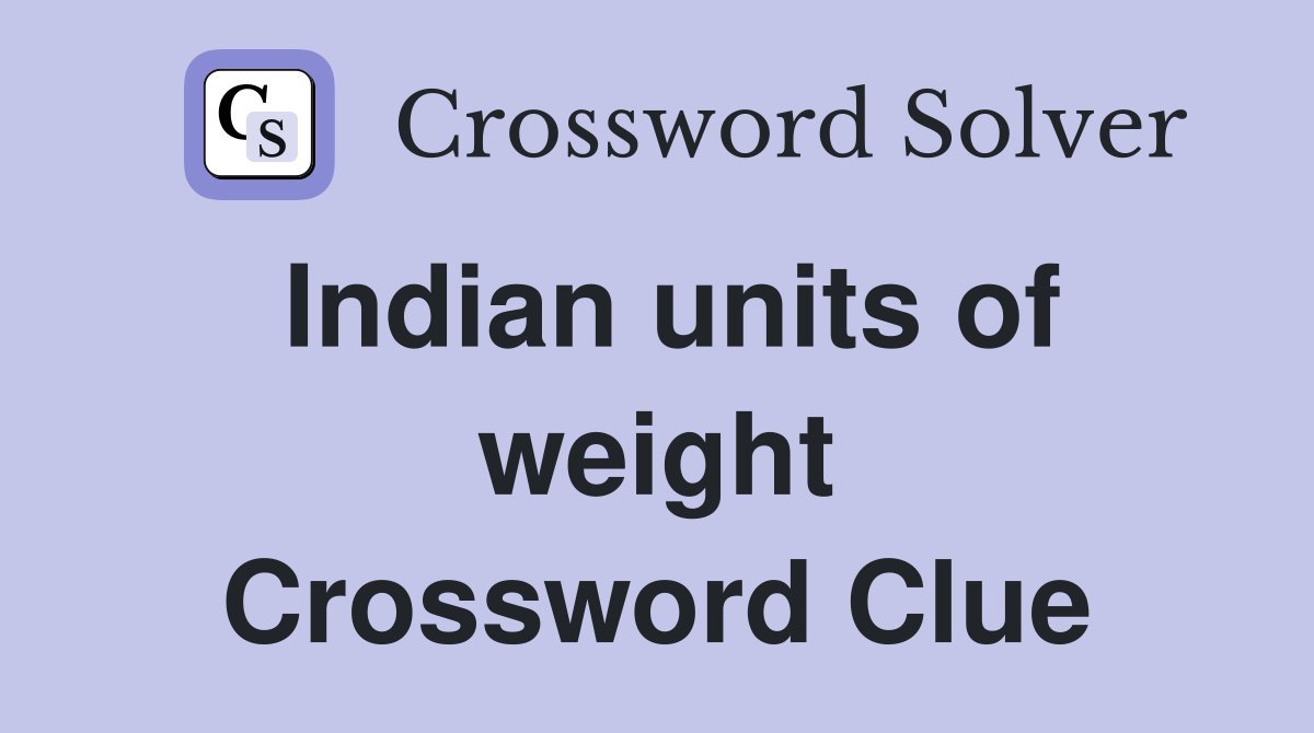 Indian units of weight Crossword Clue