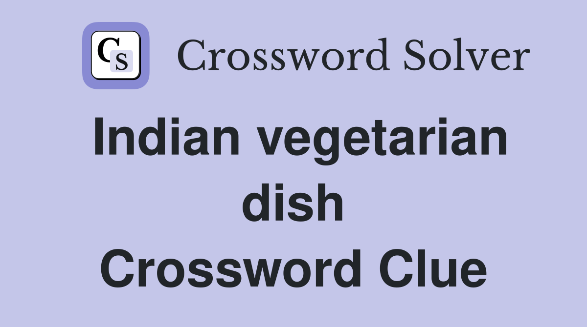 Indian vegetarian dish Crossword Clue