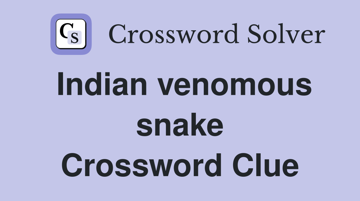 Indian venomous snake Crossword Clue