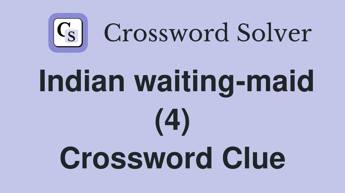 Indian waiting-maid (4) Crossword Clue