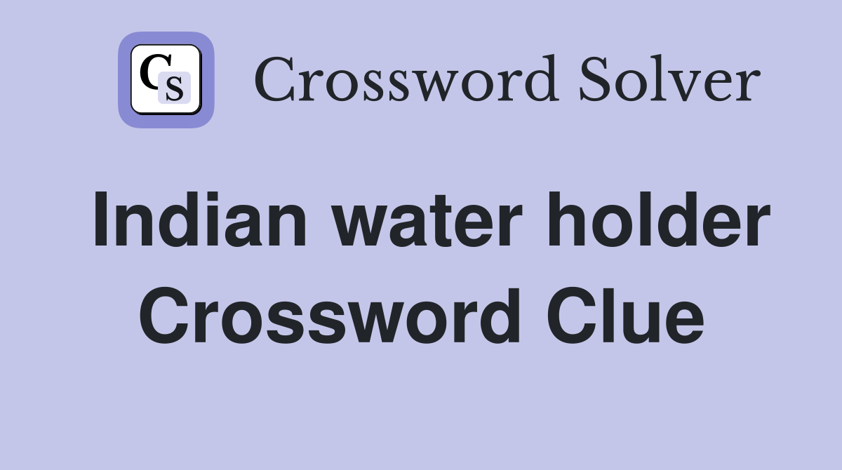 Indian water holder Crossword Clue