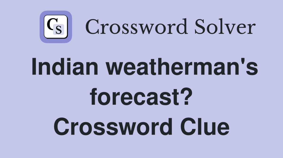 Indian weatherman's forecast? Crossword Clue