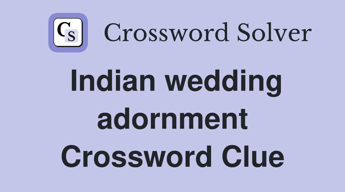 Indian wedding adornment Crossword Clue