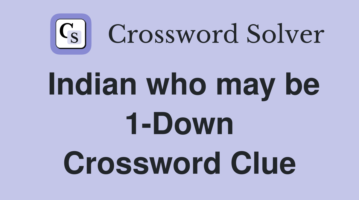 Indian who may be 1-Down Crossword Clue