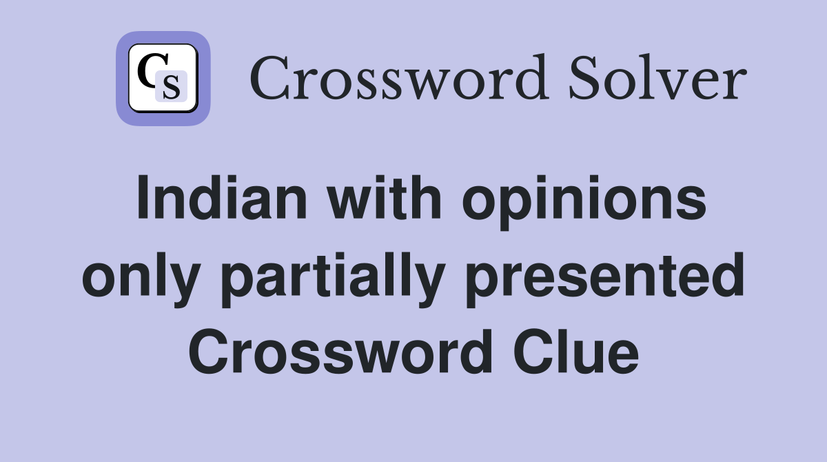 Indian with opinions only partially presented Crossword Clue