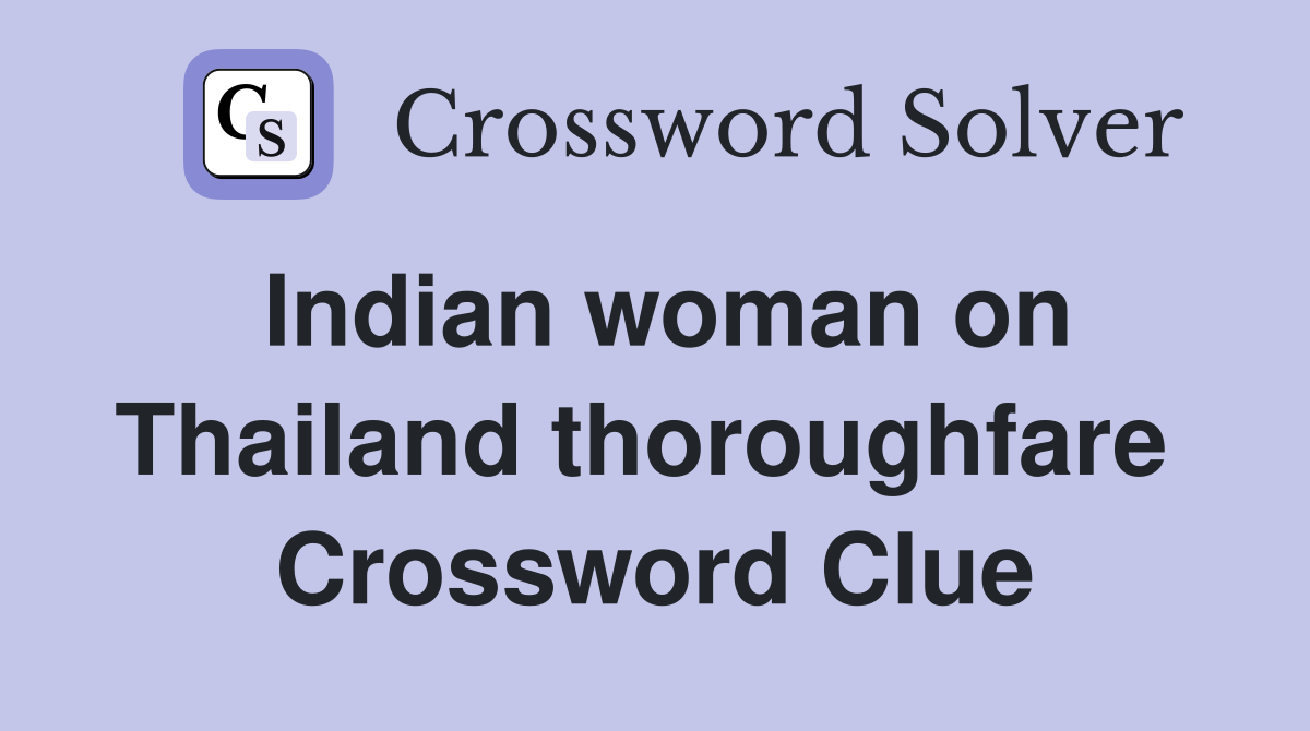 Indian woman on Thailand thoroughfare  Crossword Clue