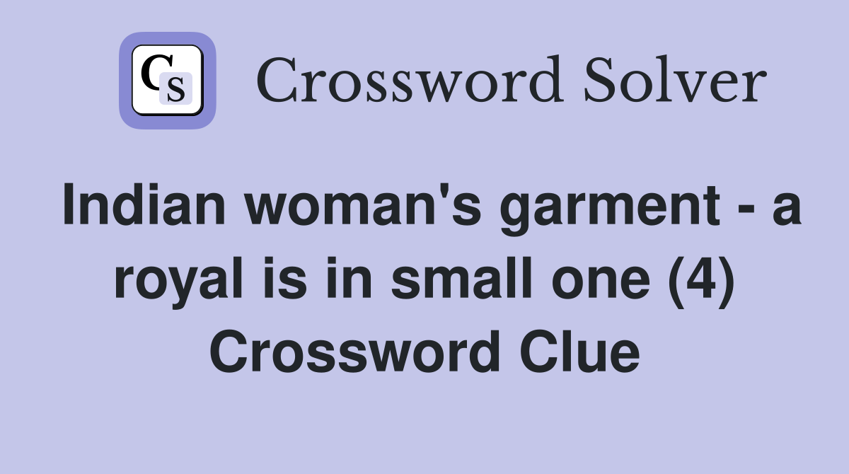 Indian woman's garment - a royal is in small one (4) Crossword Clue