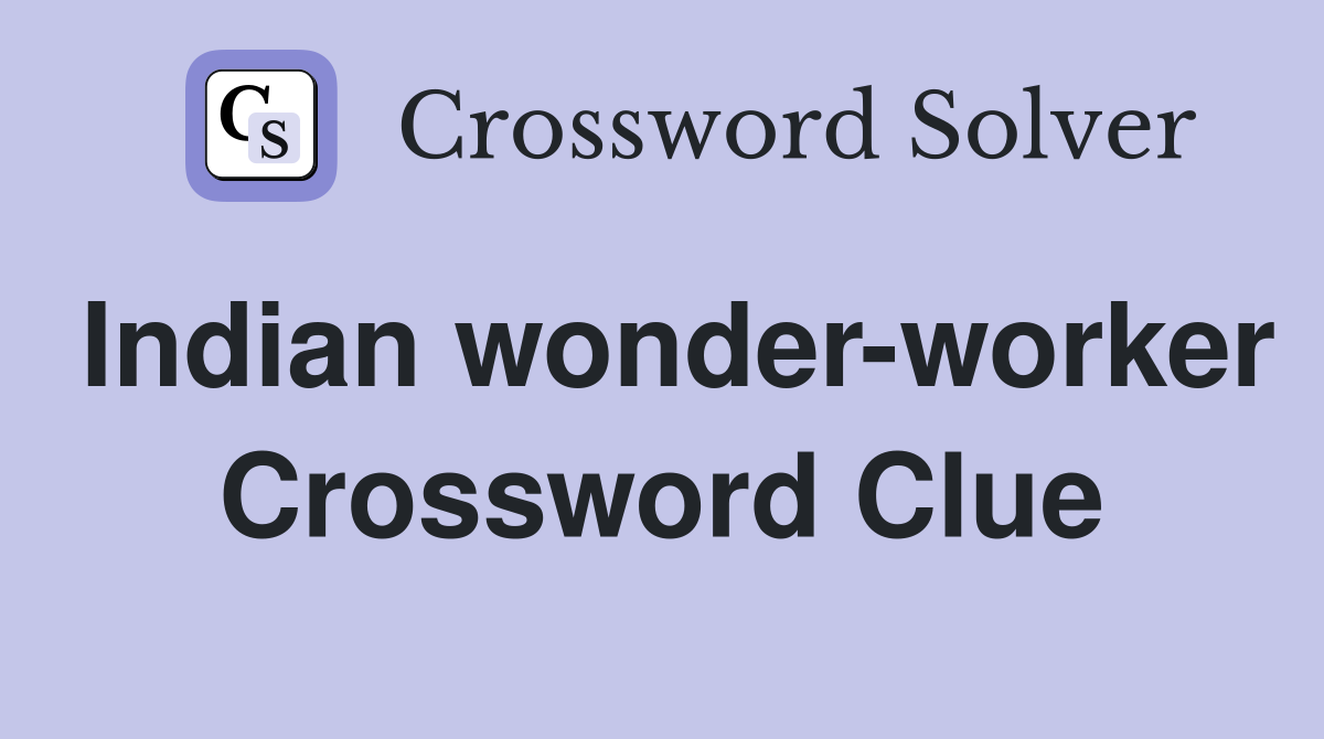 Indian wonder-worker Crossword Clue