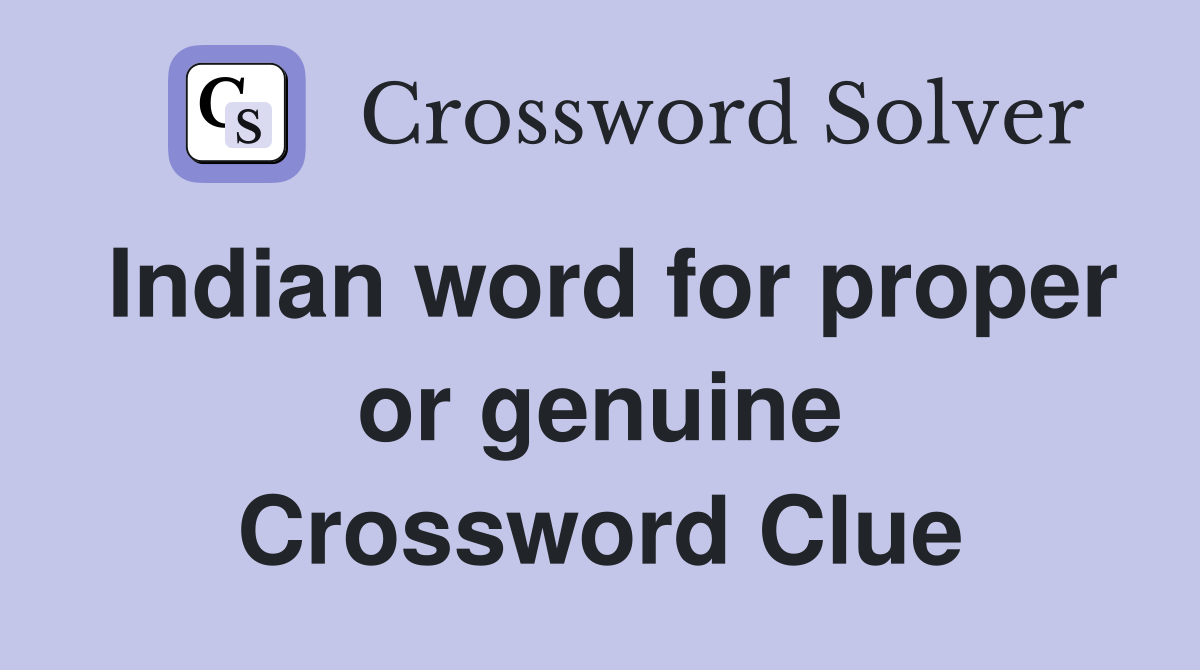 Indian word for proper or genuine Crossword Clue