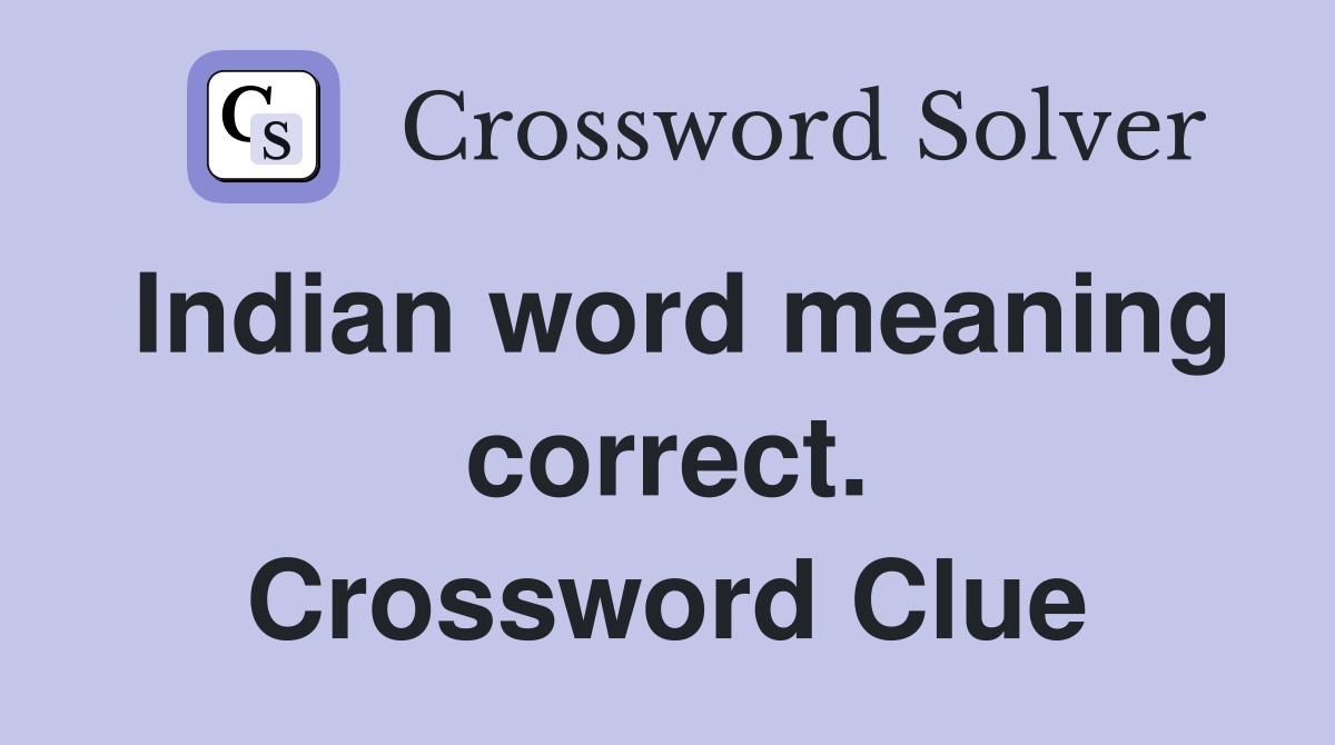 Indian word meaning correct. Crossword Clue
