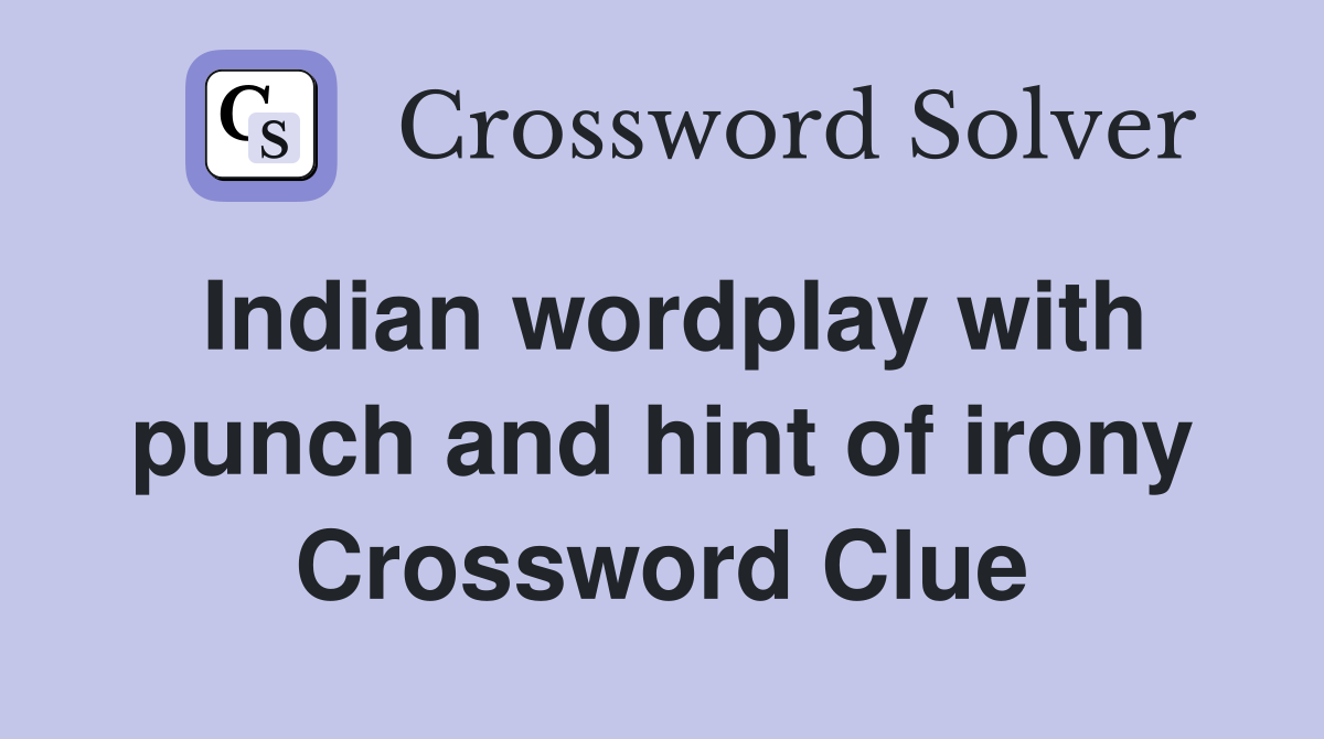 Indian wordplay with punch and hint of irony Crossword Clue