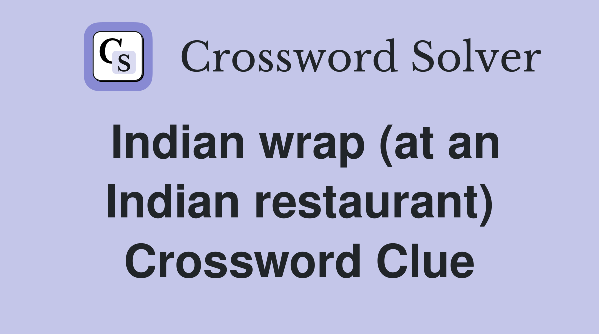 Indian wrap (at an Indian restaurant) Crossword Clue