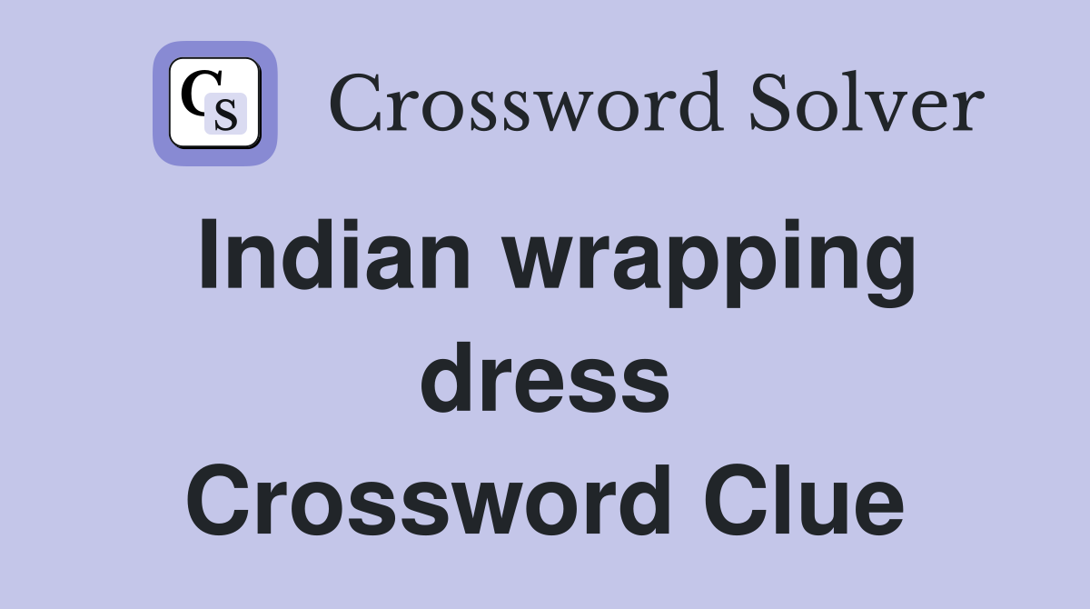 Indian wrapping dress Crossword Clue