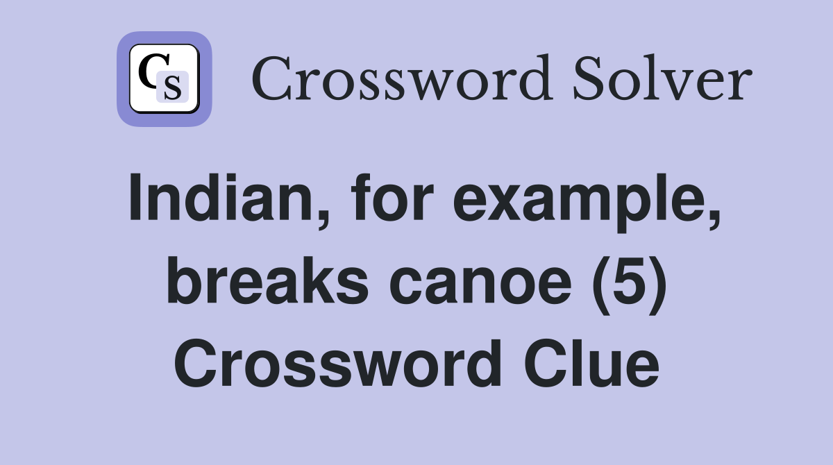 Indian, for example, breaks canoe (5) Crossword Clue