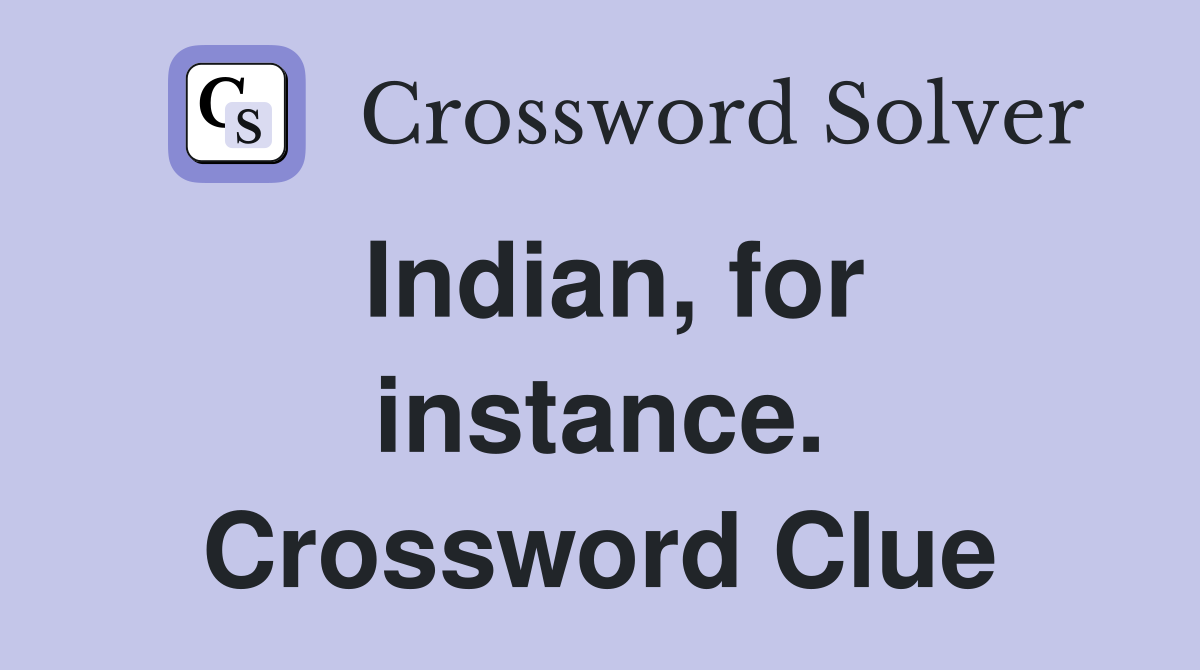 Indian, for instance. Crossword Clue