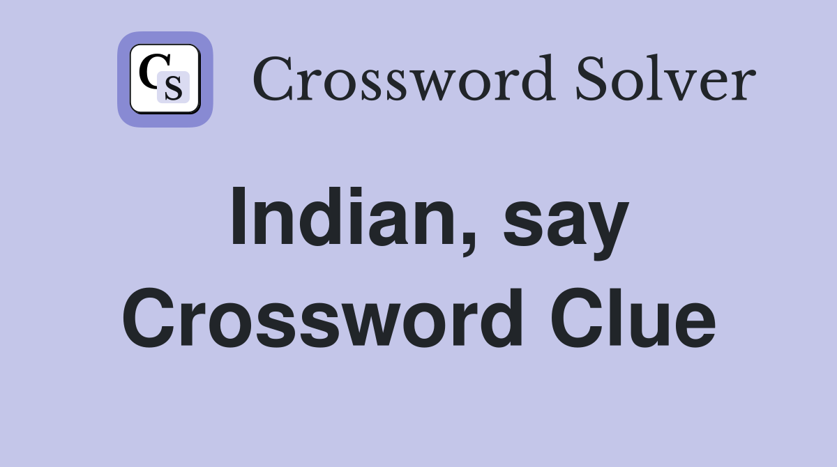 Indian, say Crossword Clue