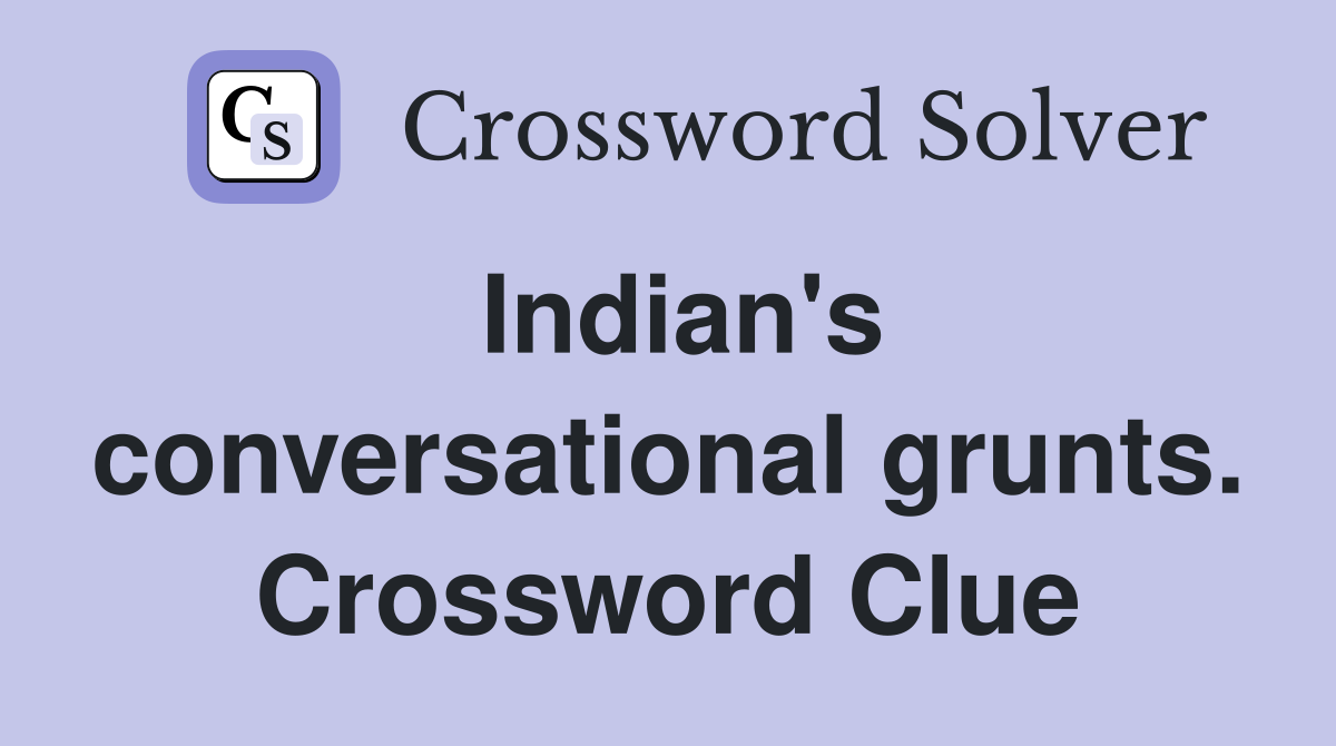 Indian's conversational grunts. Crossword Clue