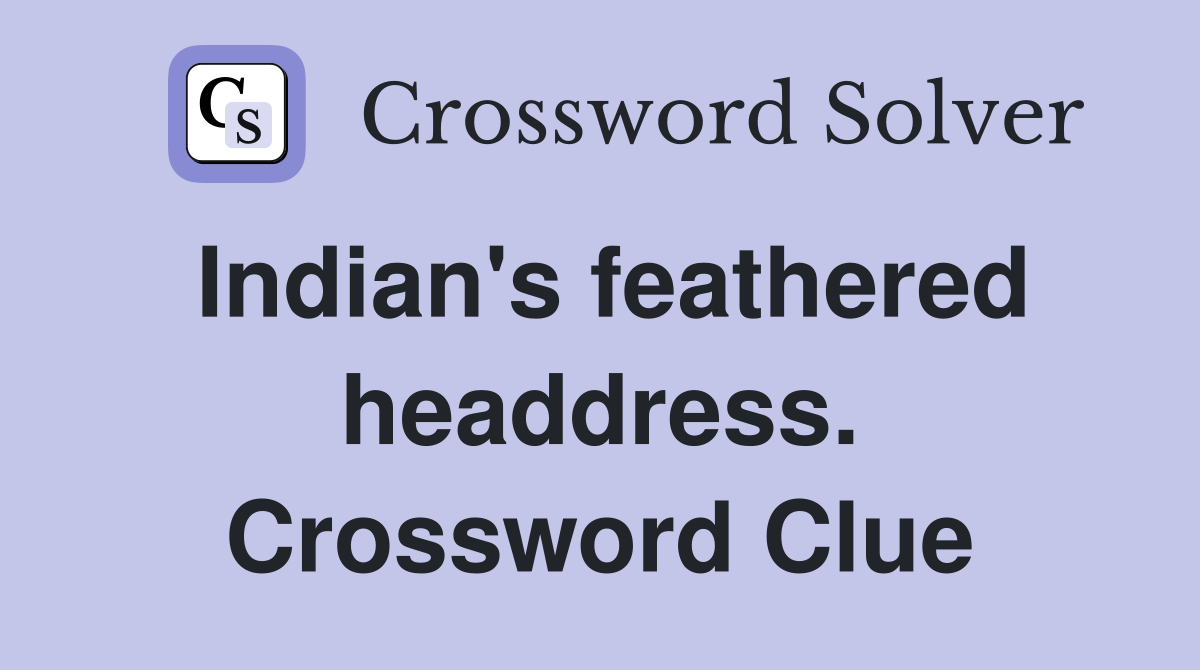 Indian's feathered headdress. Crossword Clue