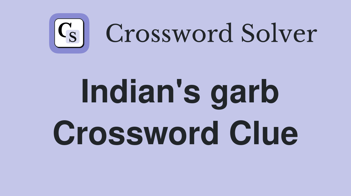 Indian's garb Crossword Clue