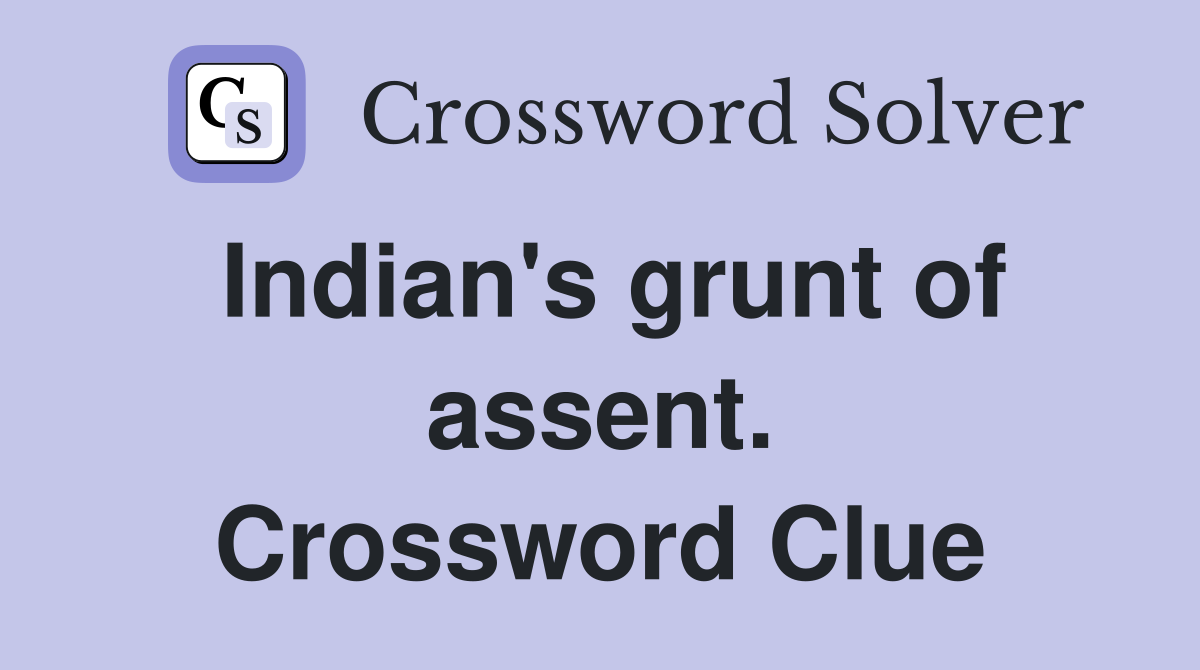 Indian's grunt of assent. Crossword Clue
