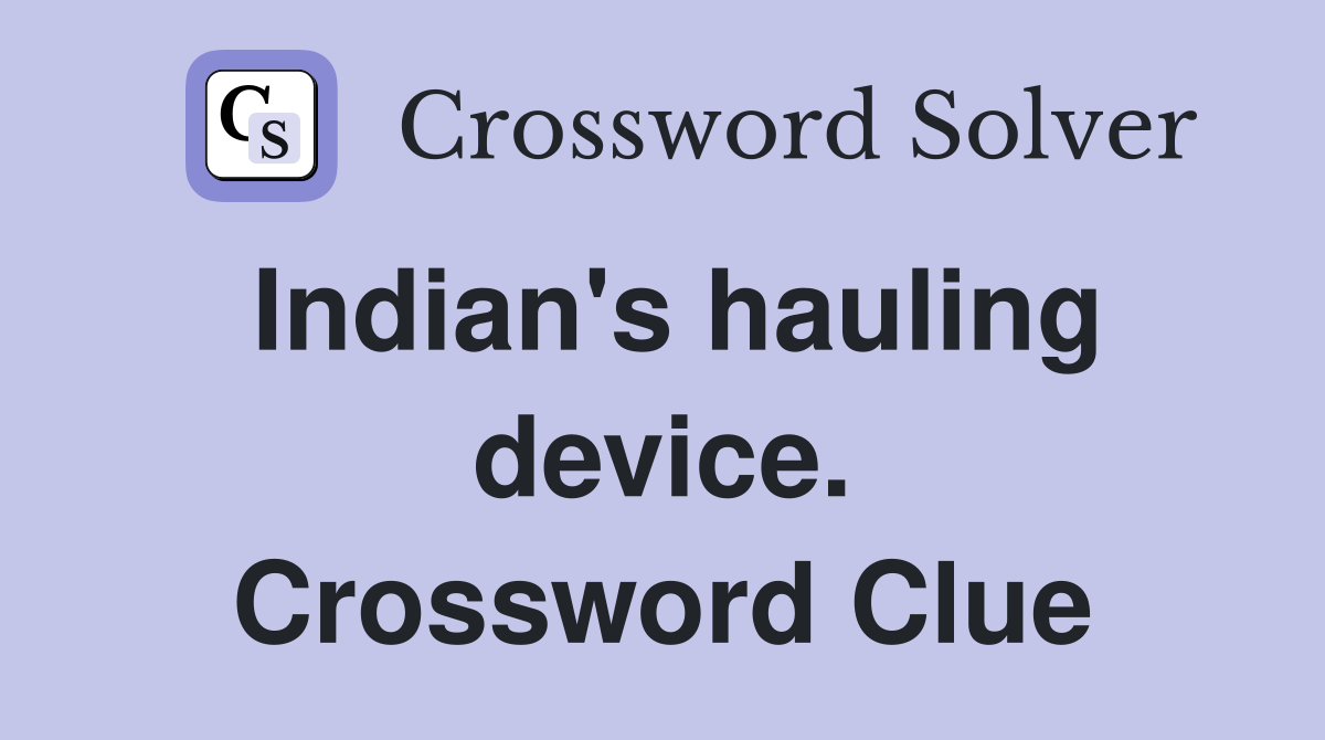 Indian's hauling device. Crossword Clue