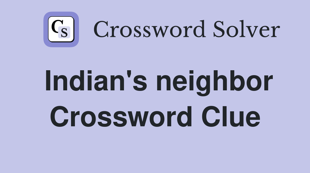 Indian's neighbor Crossword Clue