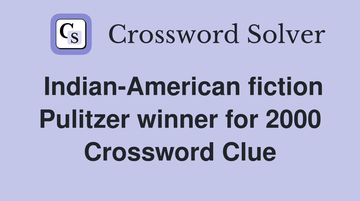 Indian-American fiction Pulitzer winner for 2000 Crossword Clue