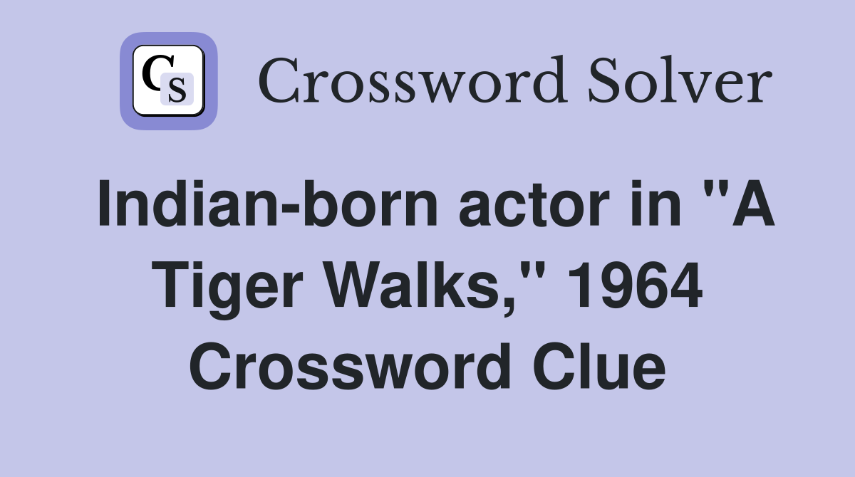 Indian-born actor in "A Tiger Walks," 1964 Crossword Clue