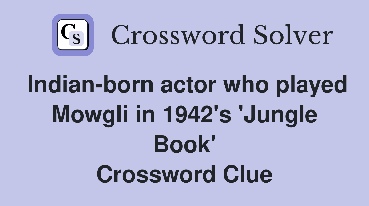 Indian-born actor who played Mowgli in 1942's 'Jungle Book' Crossword Clue