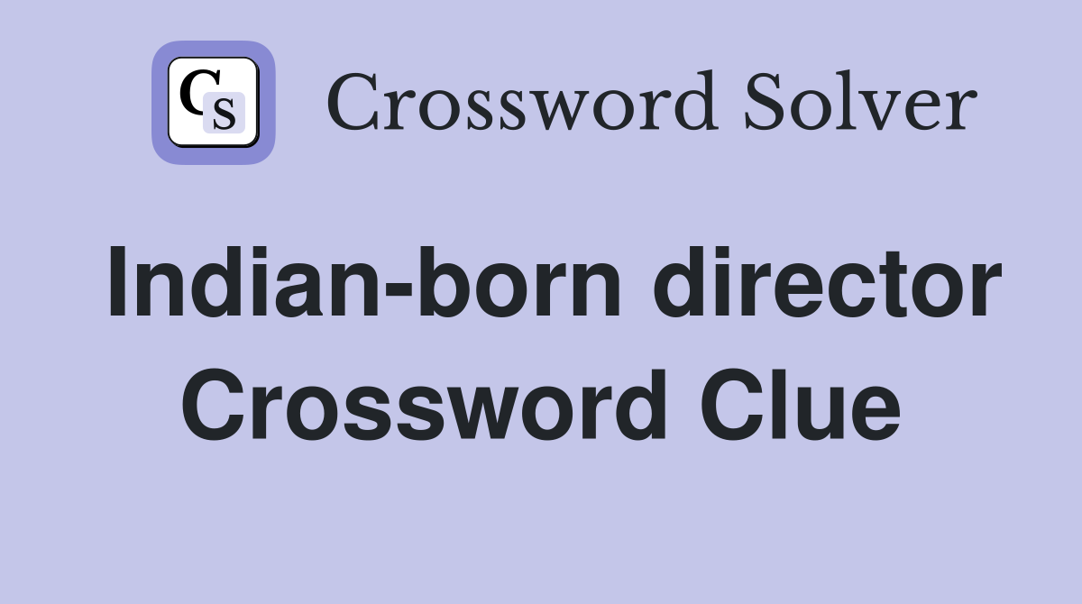 Indian-born director Crossword Clue