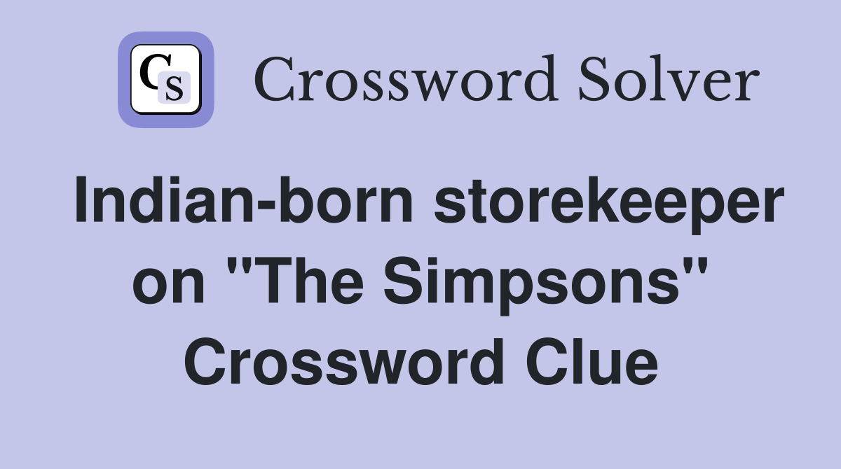 Indian-born storekeeper on "The Simpsons" Crossword Clue