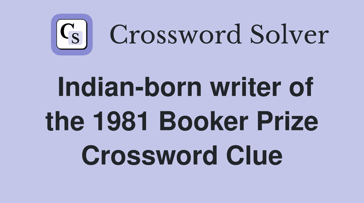Indian-born writer of the 1981 Booker Prize Crossword Clue