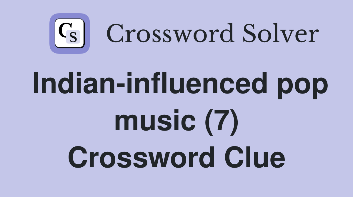 Indian-influenced pop music (7) Crossword Clue