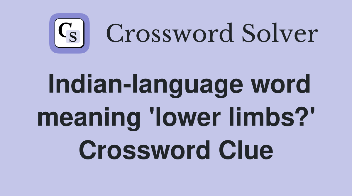 Indian-language word meaning 'lower limbs?' Crossword Clue
