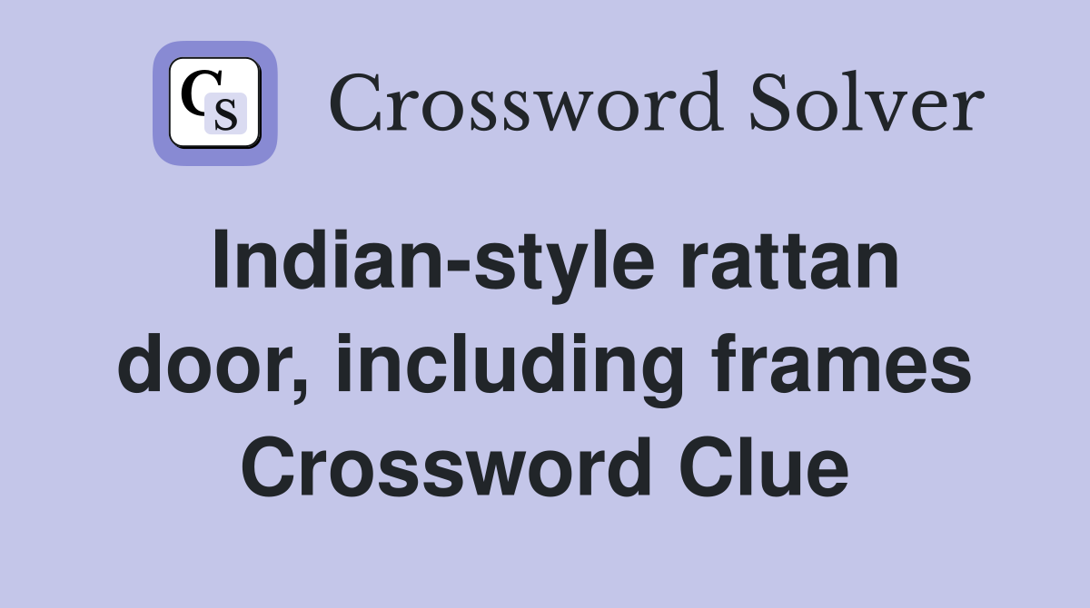 Indian-style rattan door, including frames Crossword Clue