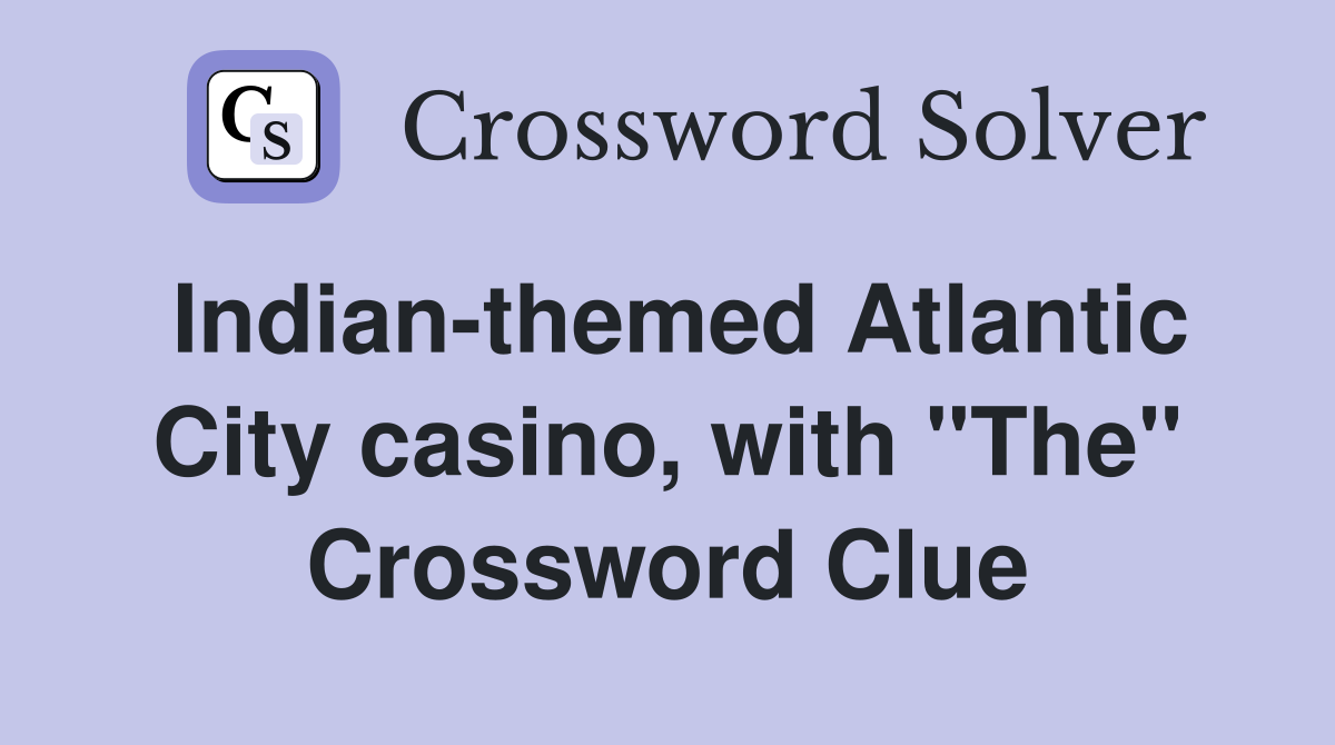 Indian-themed Atlantic City casino, with "The" Crossword Clue