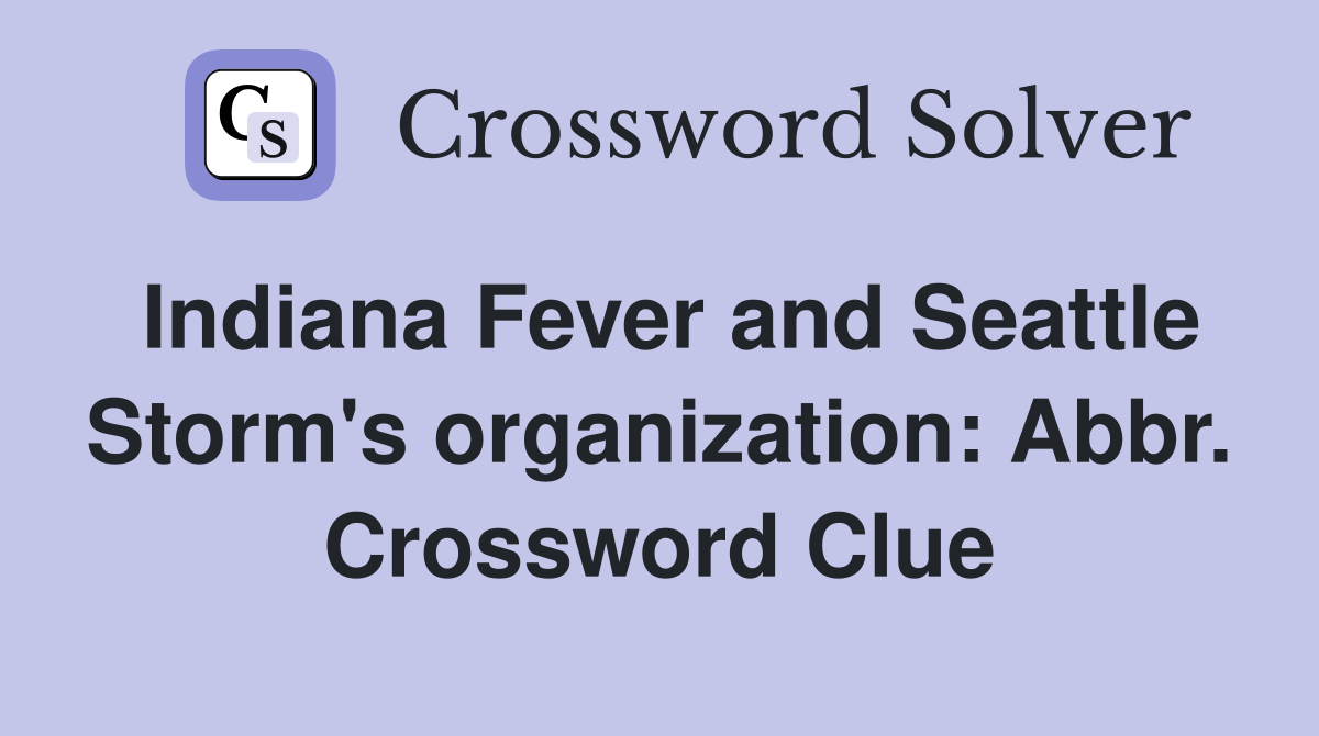 Indiana Fever and Seattle Storm's organization: Abbr. Crossword Clue