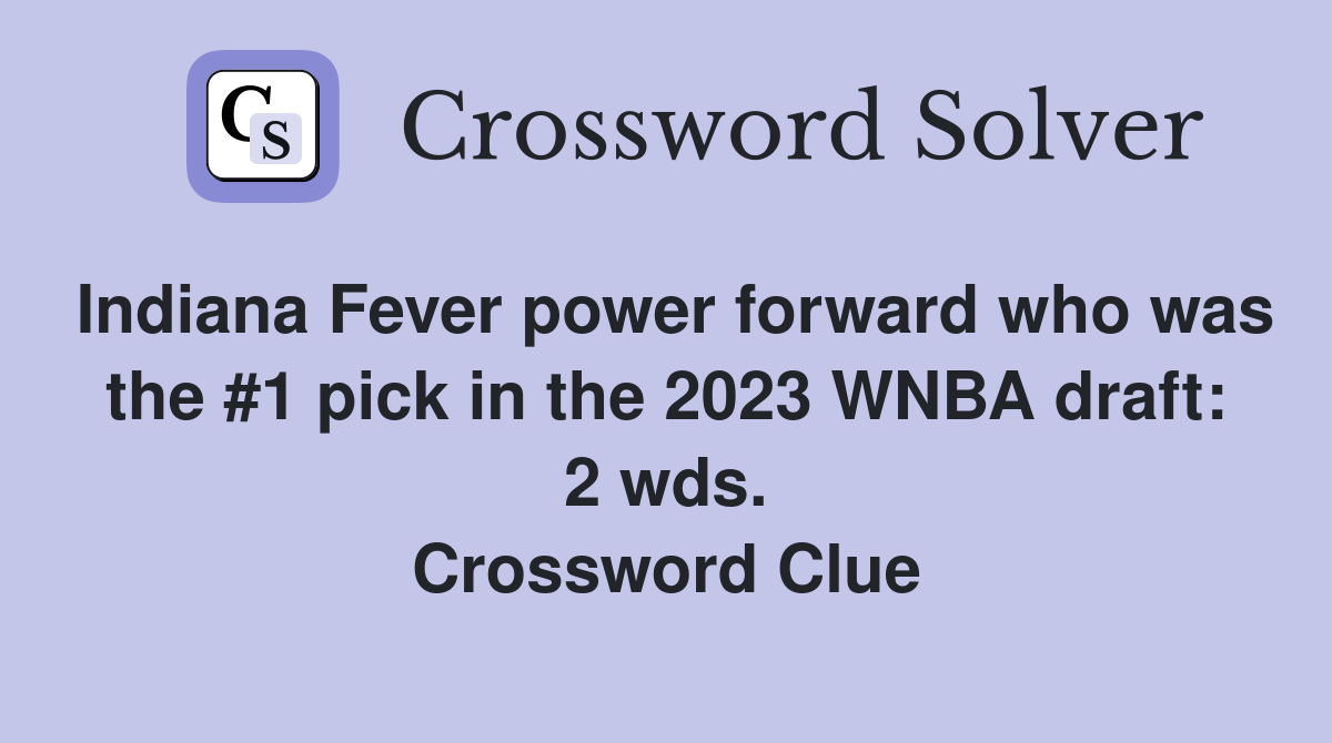 Indiana Fever power forward who was the #1 pick in the 2023 WNBA draft: 2 wds. Crossword Clue
