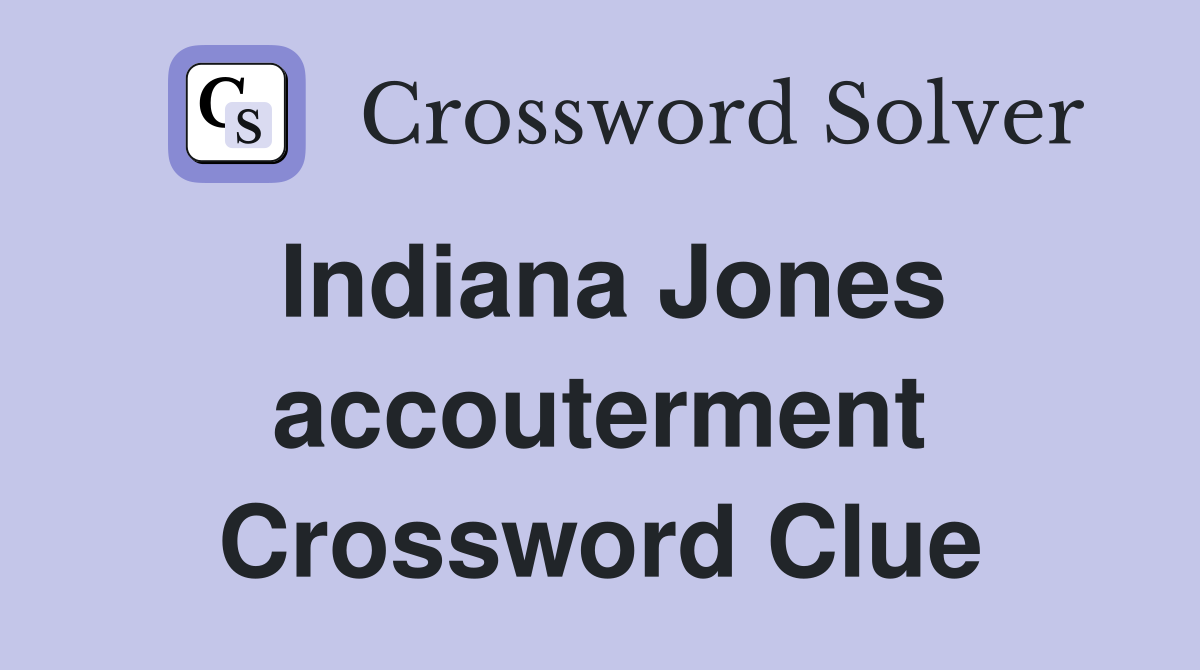 Indiana Jones accouterment Crossword Clue