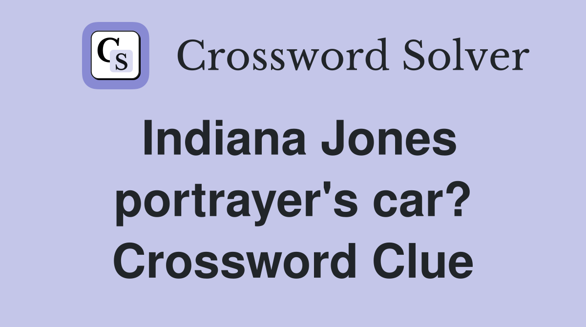 Indiana Jones portrayer's car? Crossword Clue