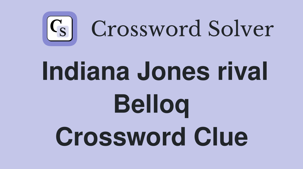 Indiana Jones rival Belloq Crossword Clue