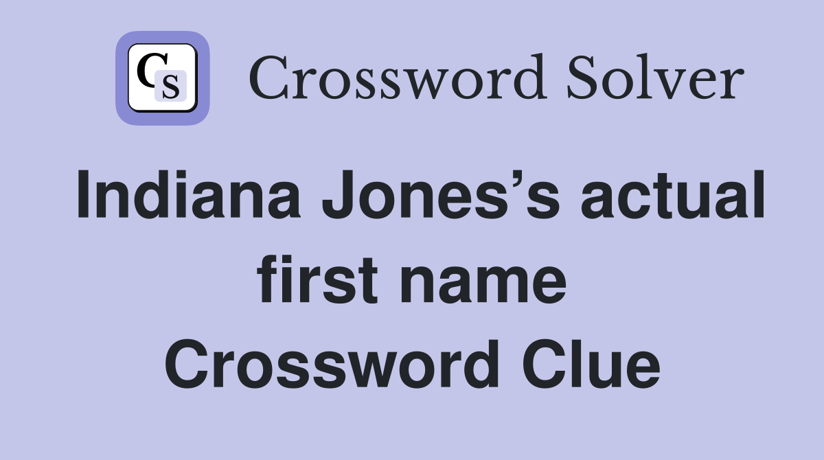 Indiana Jones’s actual first name Crossword Clue