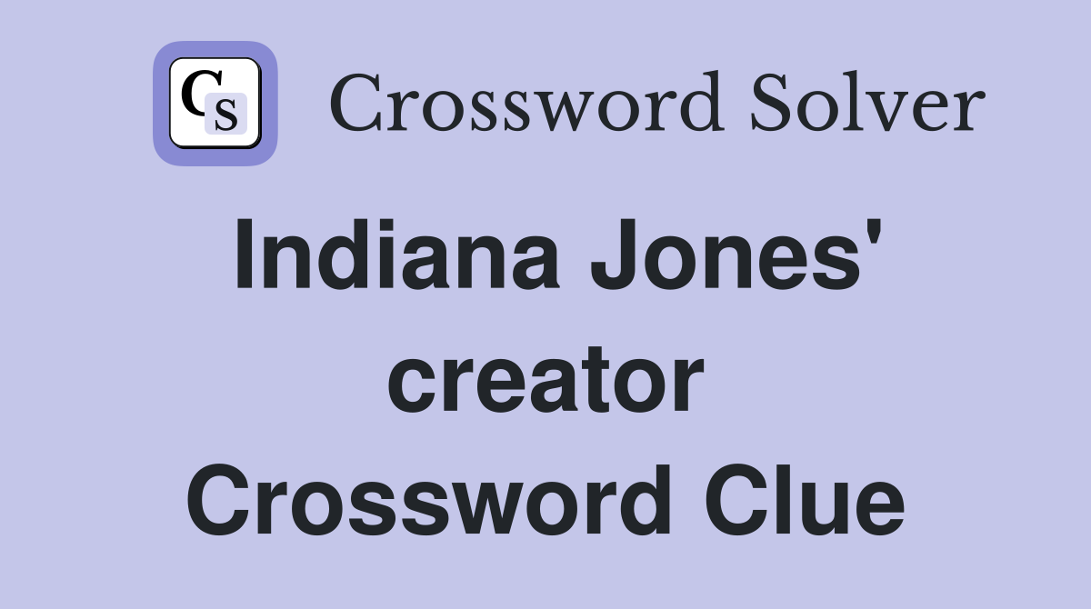 Indiana Jones' creator Crossword Clue